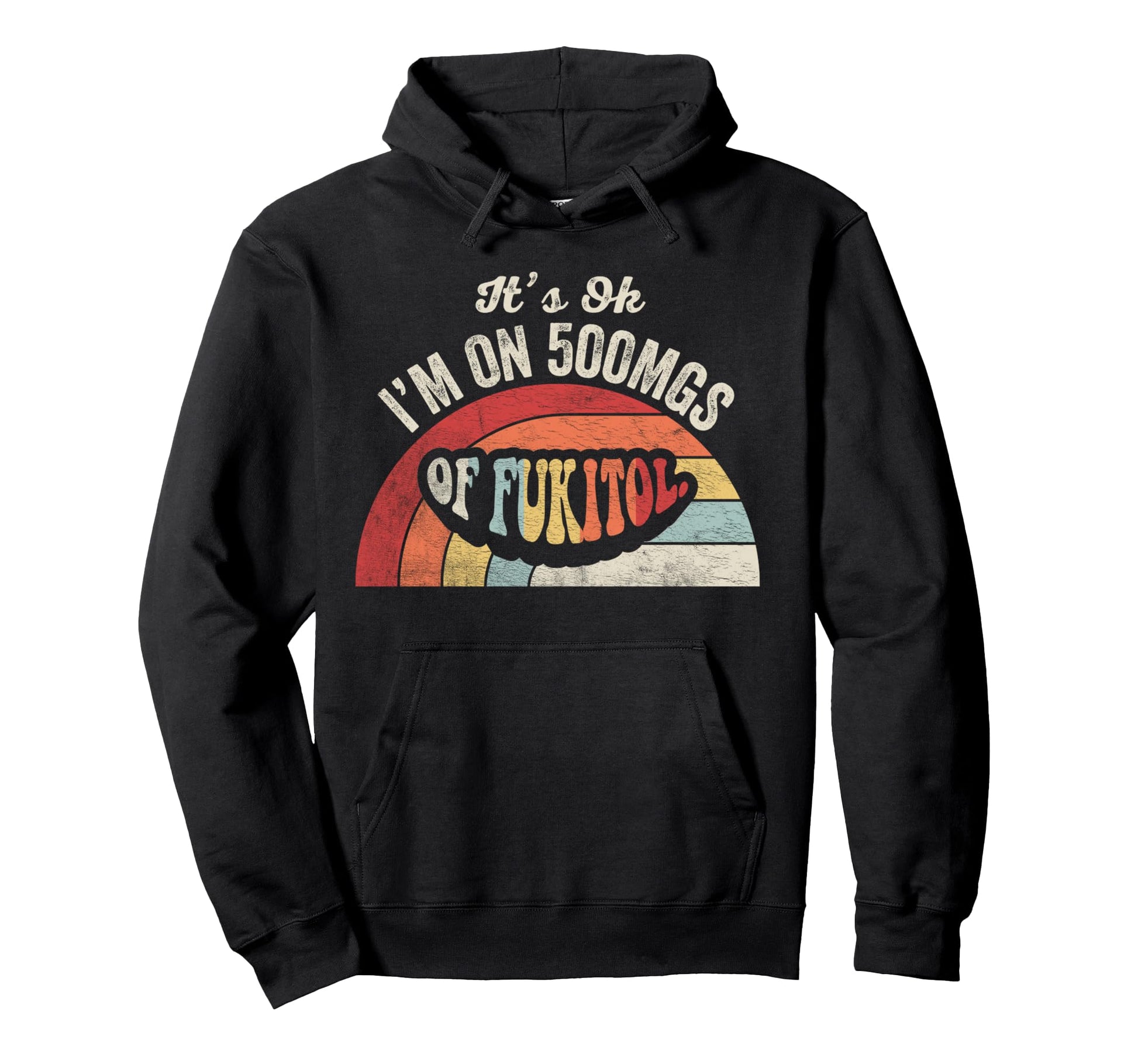 Its Ok Im 500Mgs Fukitol Rainbow Hoodie - Graphic Print Unisex - T-Shirt, Sweatshirt, Hoodie