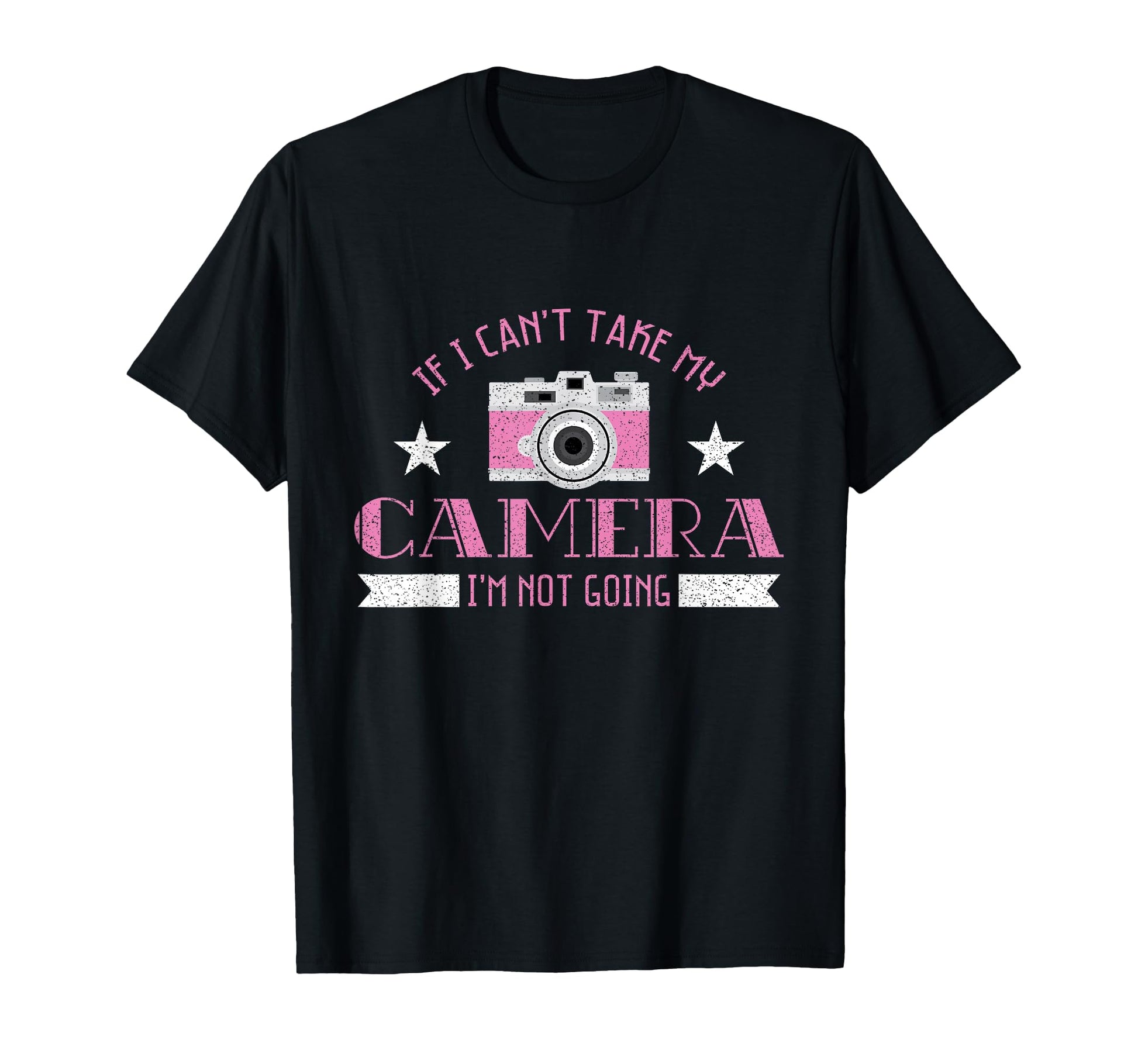 Photographer I Do Not Go Camera T-Shirt - Fun Novelty Design Men Women - T-Shirt, Sweatshirt, Hoodie