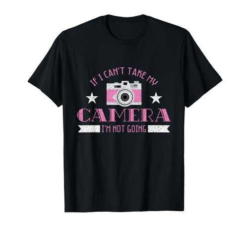 Photographer I Do Not Go Camera T-Shirt - Fun Novelty Design Men Women - T-Shirt, Sweatshirt, Hoodie