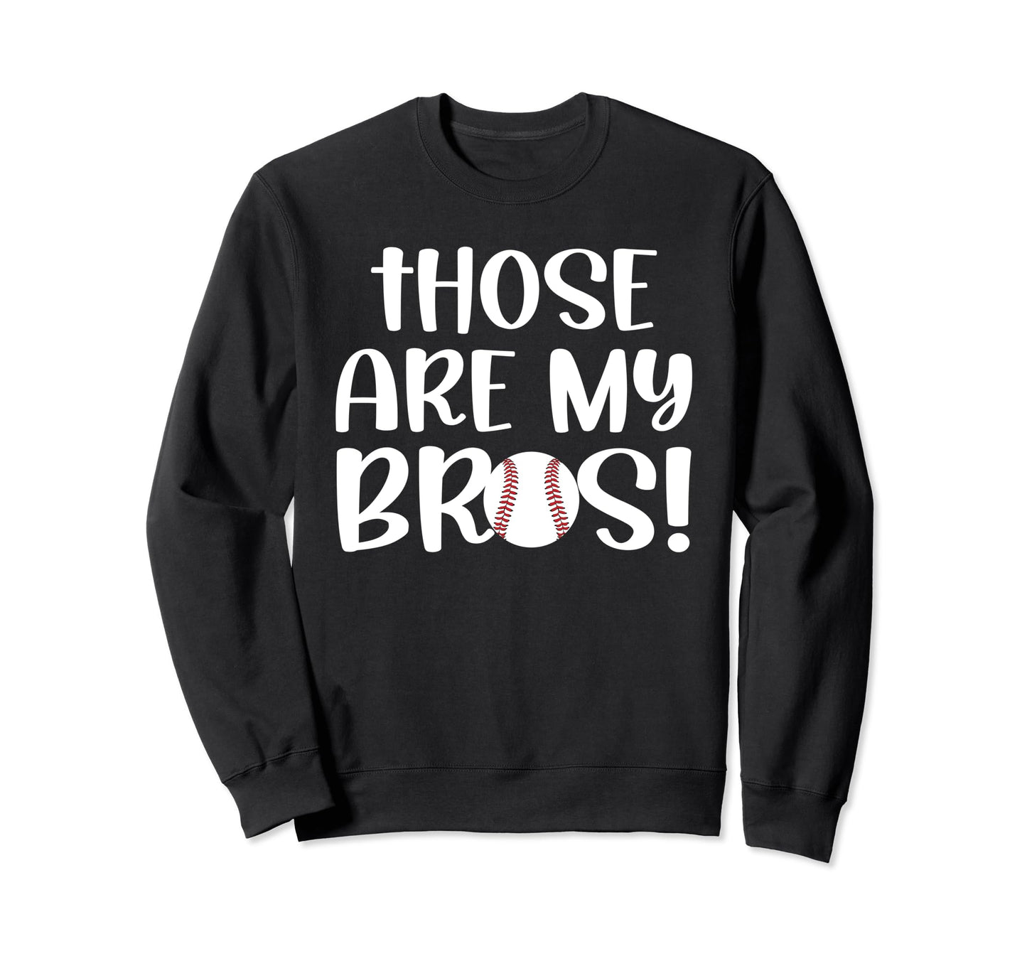 Those Are My Bros Baseball Sister Sweatshirt - Custom Art Print Men Women - T-Shirt, Sweatshirt, Hoodie