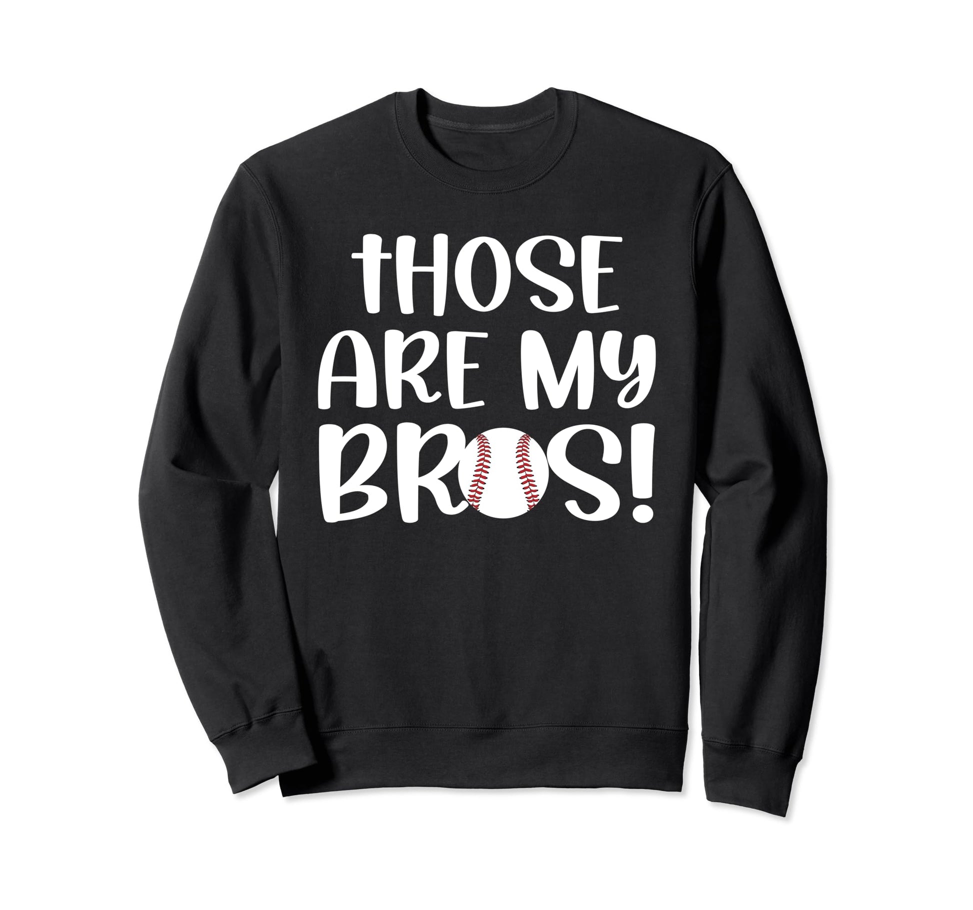 Those Are My Bros Baseball Sister Sweatshirt - Custom Art Print Men Women - T-Shirt, Sweatshirt, Hoodie