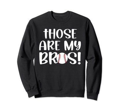 Those Are My Bros Baseball Sister Sweatshirt - Custom Art Print Men Women - T-Shirt, Sweatshirt, Hoodie