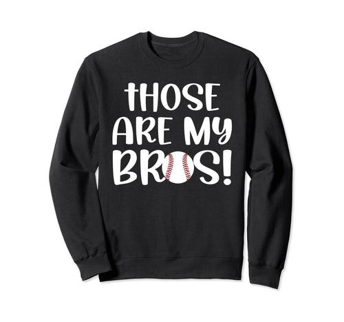 Those Are My Bros Baseball Sister Sweatshirt - Custom Art Print Men Women - T-Shirt, Sweatshirt, Hoodie