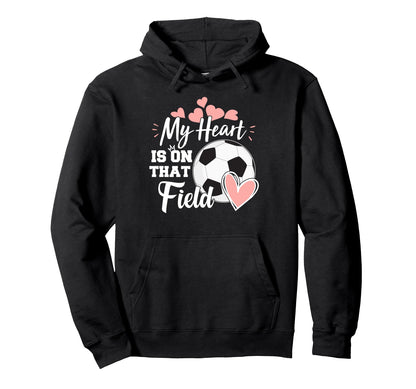 My Heart Is That Soccer Field Funny Hoodie - Custom Art Print for Adults - T-Shirt, Sweatshirt, Hoodie