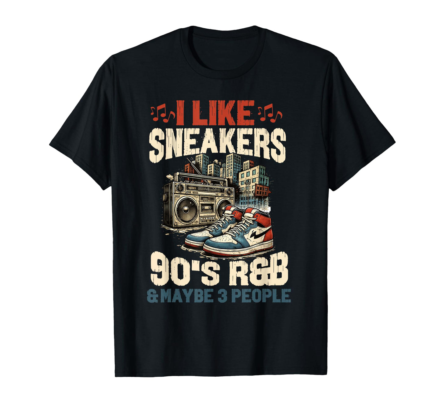 I Like Sneakers 90S R B And Like 3 T-Shirt - Fun Novelty Design Men Women - T-Shirt, Sweatshirt, Hoodie