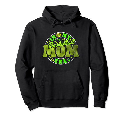Basketball Mom Must Have My Era Game Day Hoodie - Fun Novelty Design Unisex - T-Shirt, Sweatshirt, Hoodie