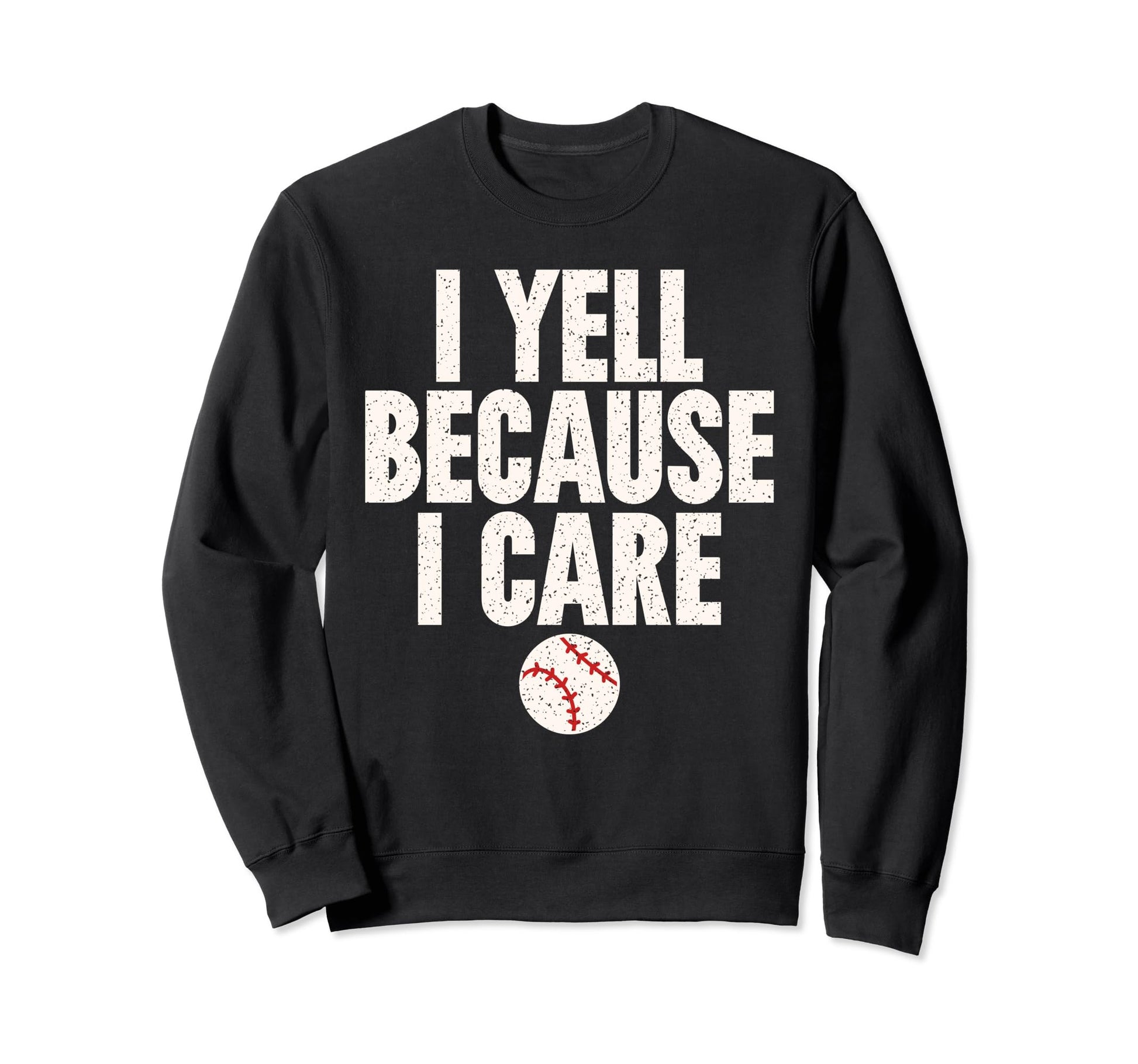 Crazy Baseball Parent I Yell Sweatshirt - Streetwear Style Men Women - T-Shirt, Sweatshirt, Hoodie