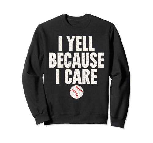 Crazy Baseball Parent I Yell Sweatshirt - Streetwear Style Men Women - T-Shirt, Sweatshirt, Hoodie