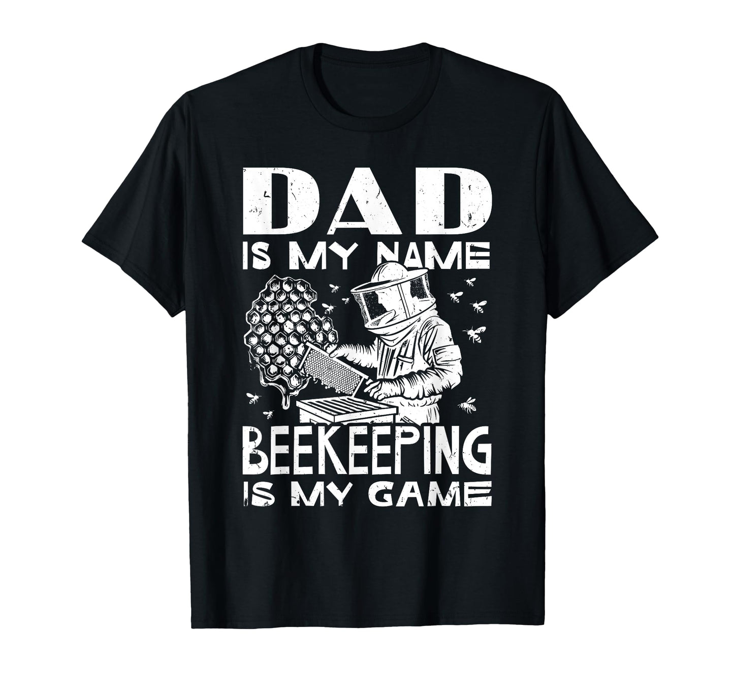 Dad Is My Name Beekeeping Is My Game T-Shirt - Casual Everyday Wear Unisex - T-Shirt, Sweatshirt, Hoodie