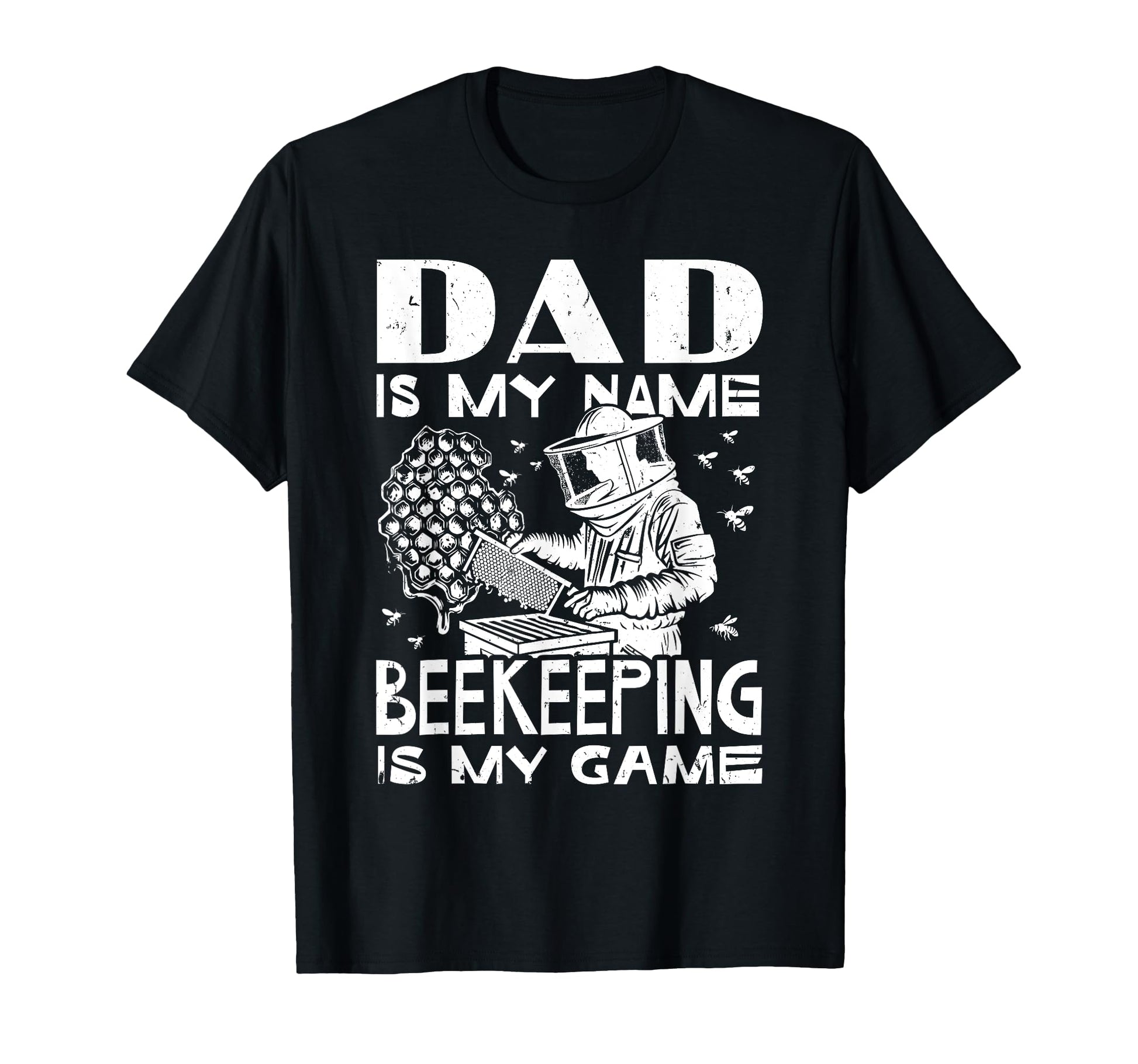 Dad Is My Name Beekeeping Is My Game T-Shirt - Casual Everyday Wear Unisex - T-Shirt, Sweatshirt, Hoodie