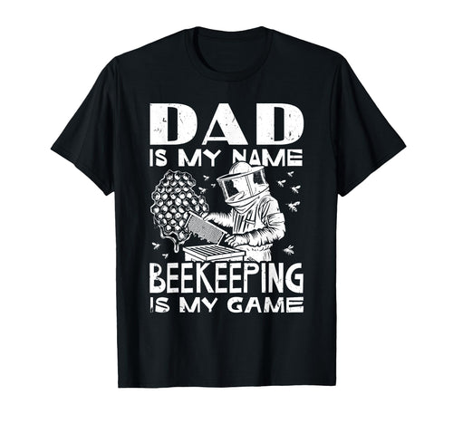 Dad Is My Name Beekeeping Is My Game T-Shirt - Casual Everyday Wear Unisex - T-Shirt, Sweatshirt, Hoodie