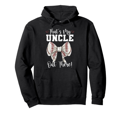 Thats My Uncle Out There Baseball Hoodie - Custom Art Print Men Women - T-Shirt, Sweatshirt, Hoodie
