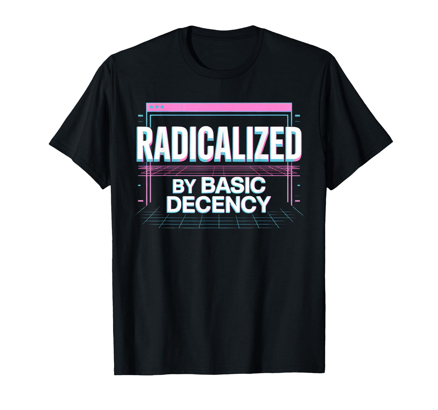 Radicalized Basic Decency Aesthetic T-Shirt - Graphic Print Men Women - T-Shirt, Sweatshirt, Hoodie