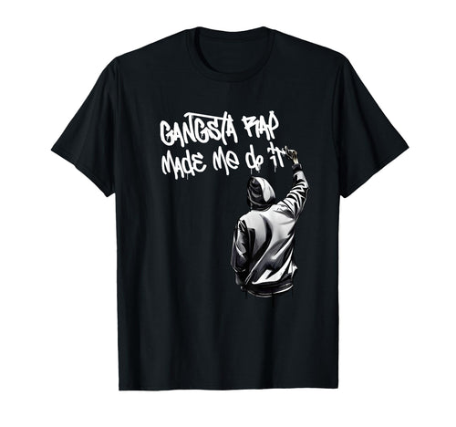 Gangsta Rap Made Me Do It Hip Hop T-Shirt - Fun Novelty Design for Adults - T-Shirt, Sweatshirt, Hoodie