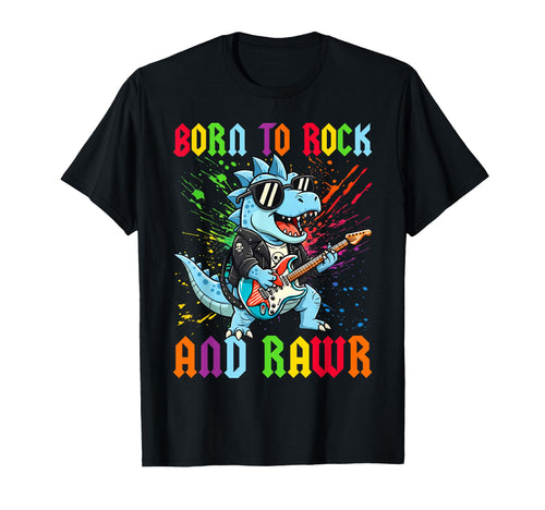 Born To Rock And Rawr Dinosaur T-Shirt - Fun Novelty Design Men Women - T-Shirt, Sweatshirt, Hoodie