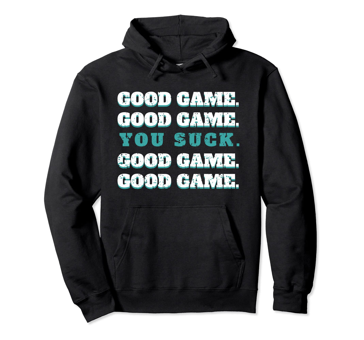 Good Game Good Game You Suck Hoodie - Casual Everyday Wear for Adults - T-Shirt, Sweatshirt, Hoodie