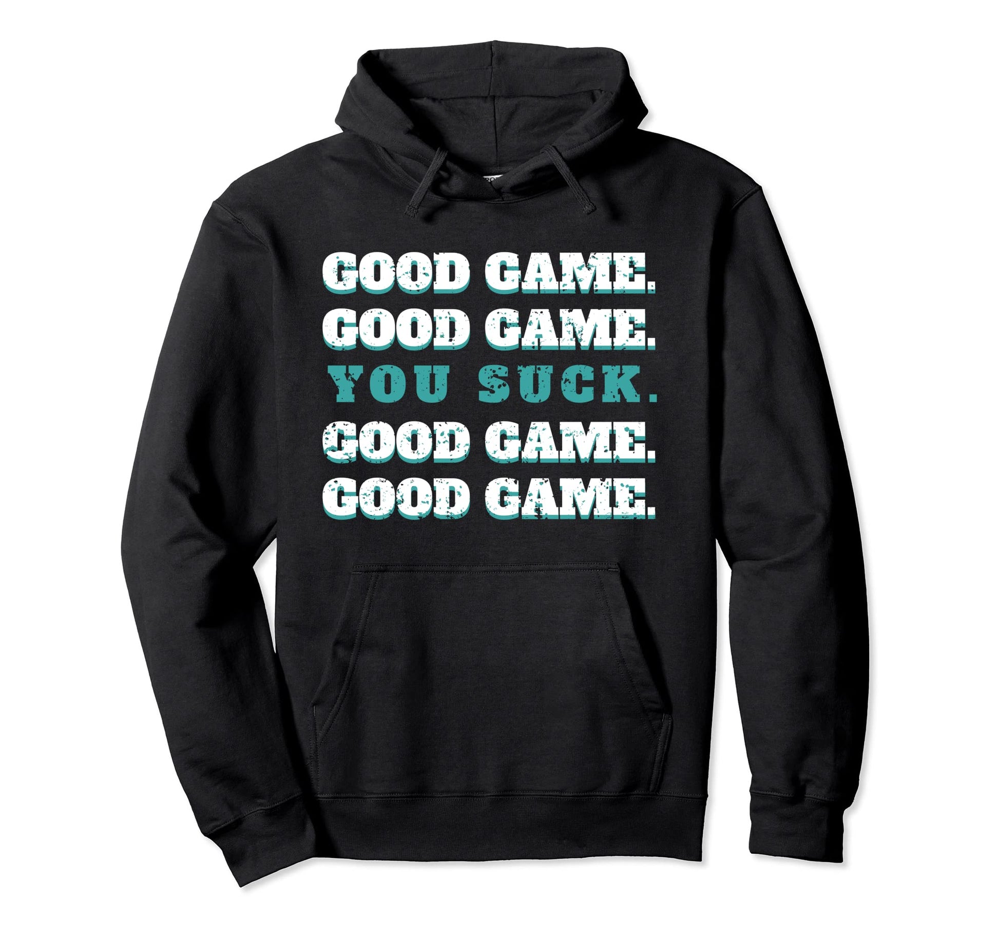 Good Game Good Game You Suck Hoodie - Casual Everyday Wear for Adults - T-Shirt, Sweatshirt, Hoodie