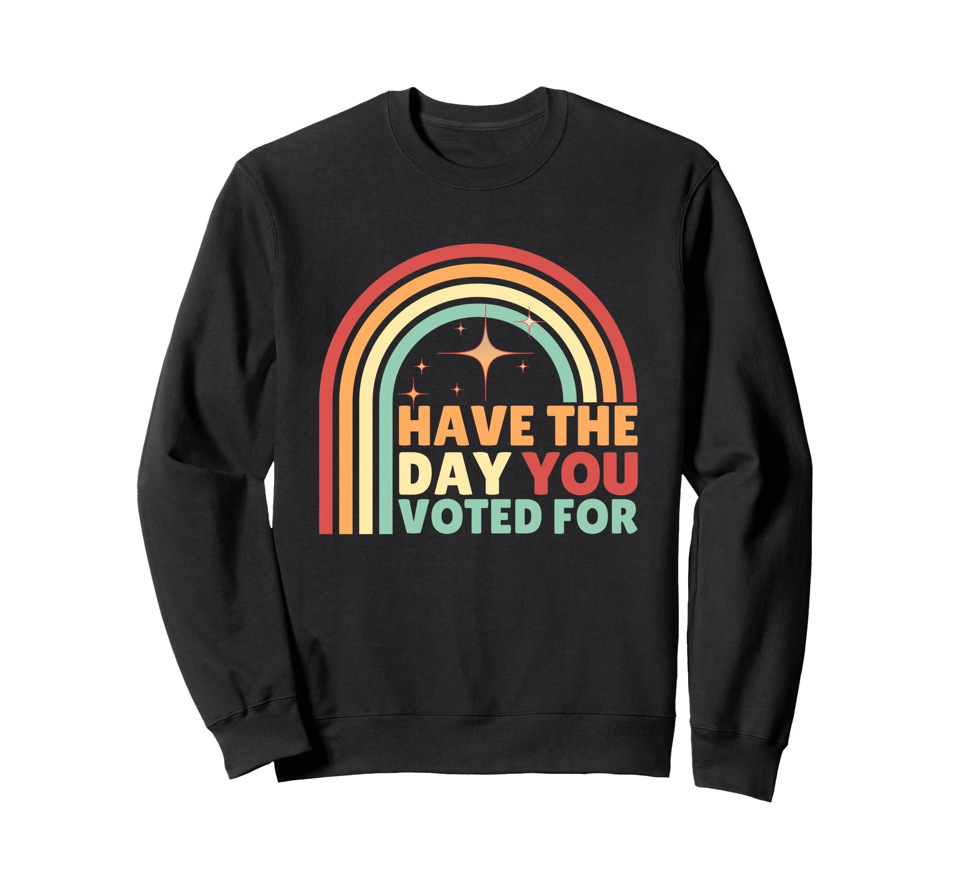 Have Day You Voted Funny Rainbow Sweatshirt - Minimalist Print Unisex - T-Shirt, Sweatshirt, Hoodie