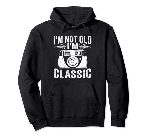Im Not Old Im Camera Old Birthday Hoodie - Fun Novelty Design for Adults - T-Shirt, Sweatshirt, Hoodie