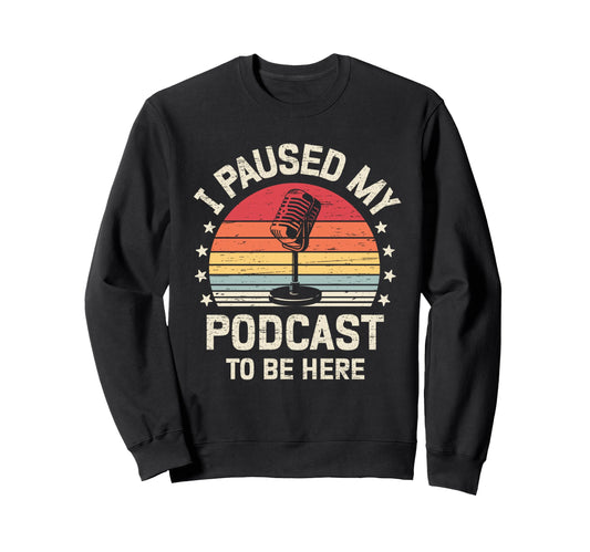 I Paused My Podcast To Be Here Rainbow Sweatshirt - Custom Art Print Unisex - T-Shirt, Sweatshirt, Hoodie
