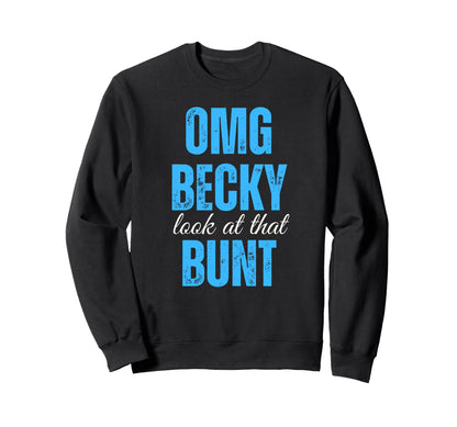 Omg Becky That Bunt Blue Baseball Sweatshirt - Novelty Apparel Unisex - T-Shirt, Sweatshirt, Hoodie