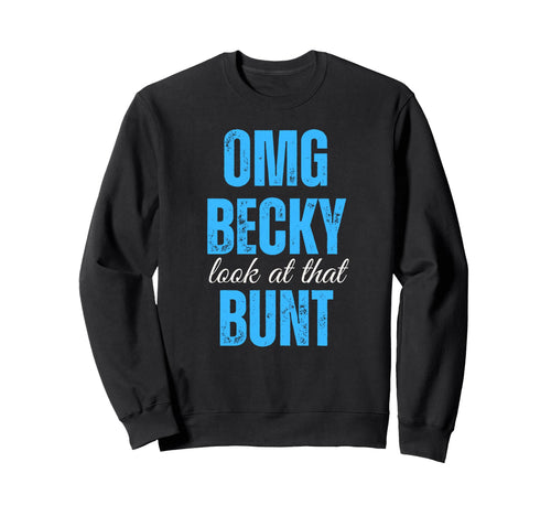 Omg Becky That Bunt Blue Baseball Sweatshirt - Novelty Apparel Unisex - T-Shirt, Sweatshirt, Hoodie