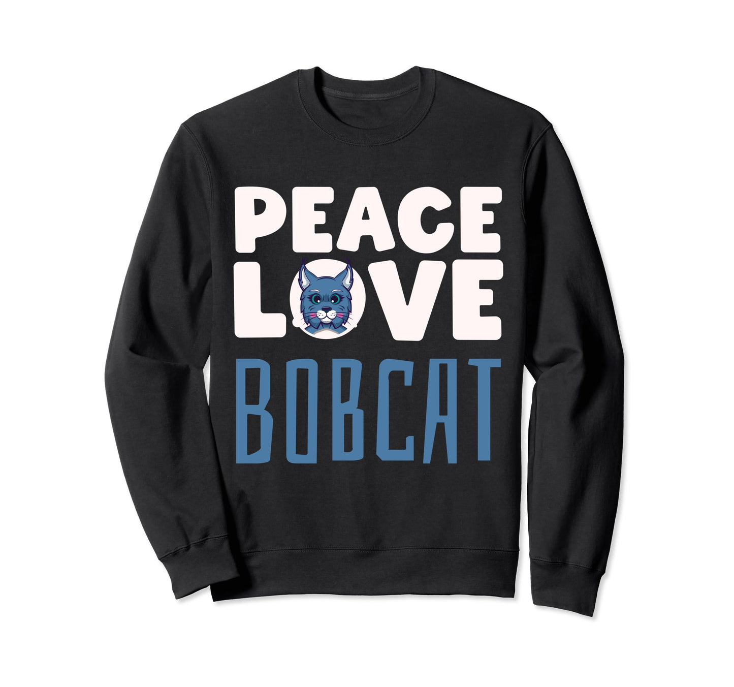 Bobcat Bobcat Lover Peace Love Sweatshirt - Casual Everyday Wear Men Women - T-Shirt, Sweatshirt, Hoodie