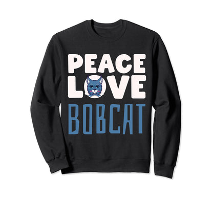 Bobcat Bobcat Lover Peace Love Sweatshirt - Casual Everyday Wear Men Women - T-Shirt, Sweatshirt, Hoodie