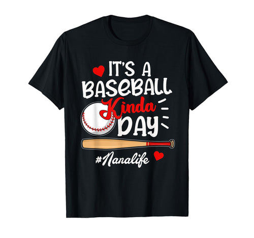 Its Baseball Kinda Day Nana Life Funny T-Shirt - Streetwear Style Men Women - T-Shirt, Sweatshirt, Hoodie