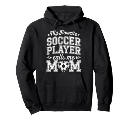 My Favorite Soccer Player Calls Me Hoodie - Custom Art Print for Adults - T-Shirt, Sweatshirt, Hoodie