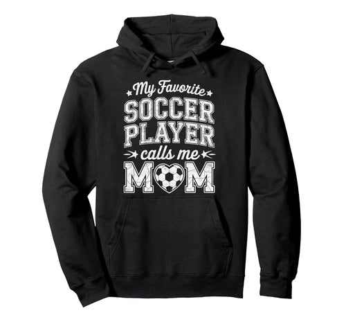 My Favorite Soccer Player Calls Me Hoodie - Custom Art Print for Adults - T-Shirt, Sweatshirt, Hoodie