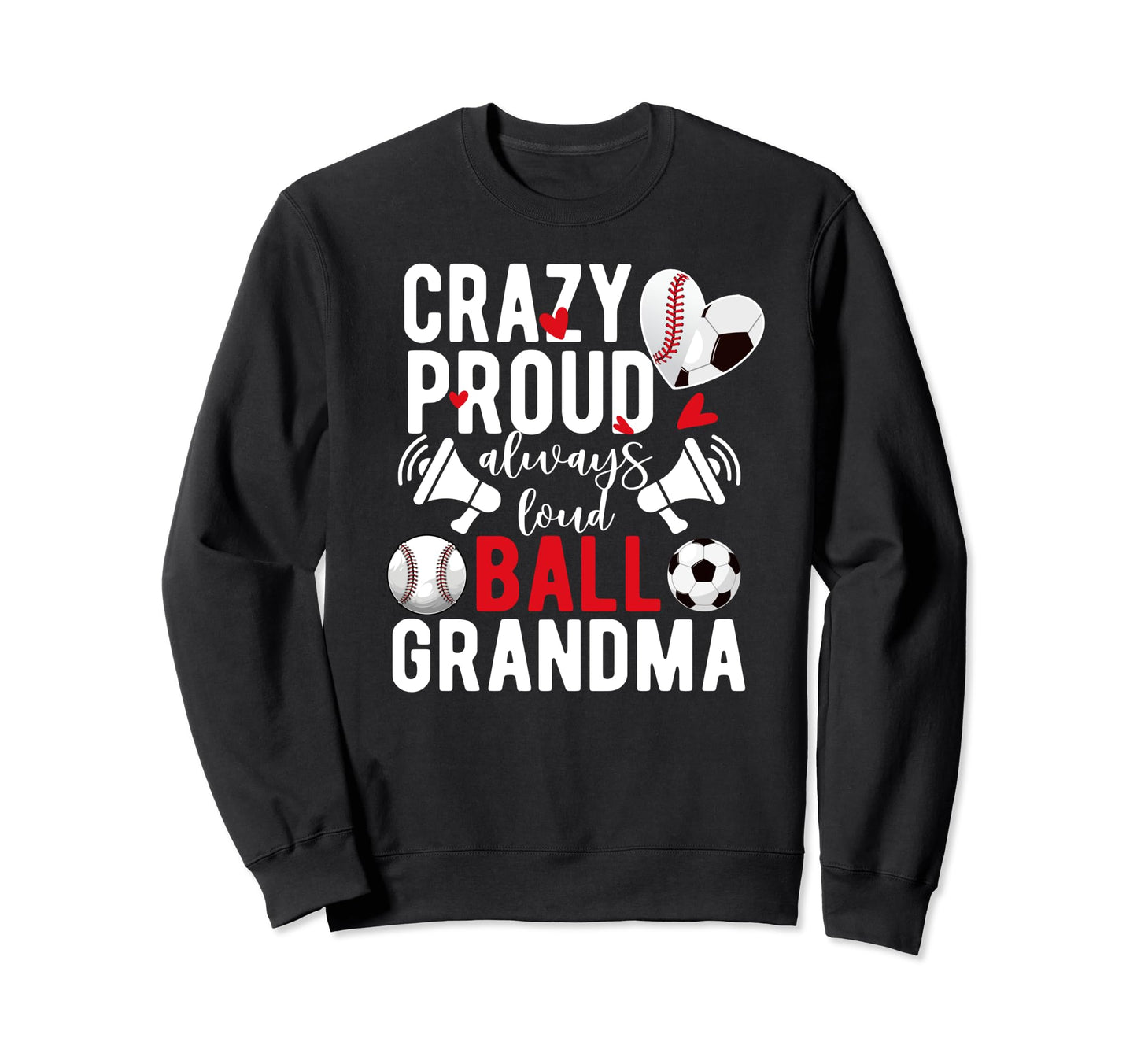 Crazy Proud Always Loud Ball Sweatshirt - Novelty Apparel Men Women - T-Shirt, Sweatshirt, Hoodie