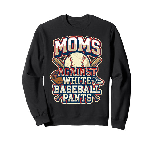 Moms Against White Baseball Pants Sweatshirt - Fun Novelty Design Unisex - T-Shirt, Sweatshirt, Hoodie
