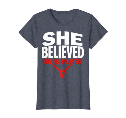 She Believed So He Played Baseball Mom T-Shirt - Novelty Apparel for Adults - T-Shirt, Sweatshirt, Hoodie