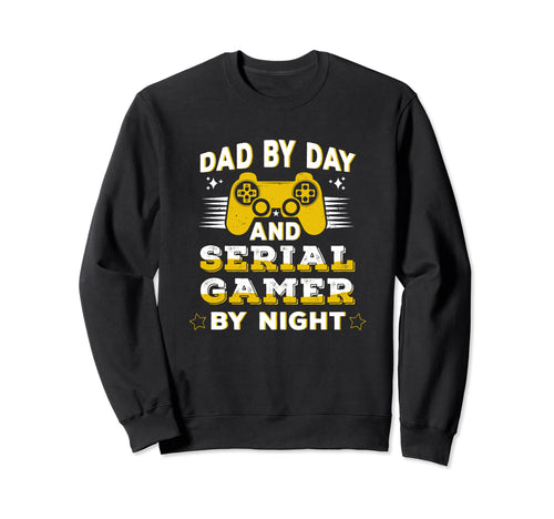 Dad Day Serial Gamer Night Sweatshirt - Casual Everyday Wear for Adults - T-Shirt, Sweatshirt, Hoodie