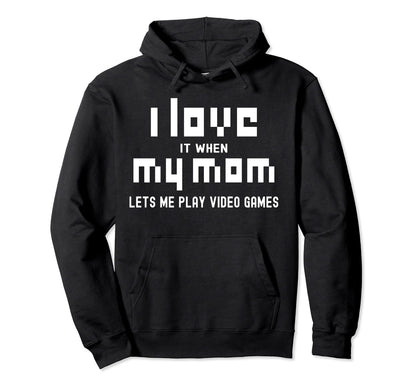 I Love It When My Mom Lets Me Play Hoodie - Minimalist Print for Adults - T-Shirt, Sweatshirt, Hoodie