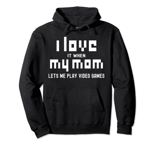 I Love It When My Mom Lets Me Play Hoodie - Minimalist Print for Adults - T-Shirt, Sweatshirt, Hoodie