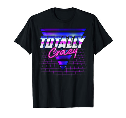 Totally Crazy 80S Vaporwave Nostalgia T-Shirt - Minimalist Print Unisex - T-Shirt, Sweatshirt, Hoodie