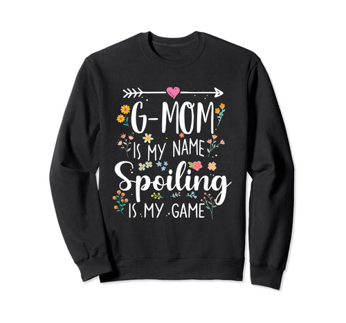 G Mom Is My Name Spoiling Is My Sweatshirt - Fun Novelty Design Men Women - T-Shirt, Sweatshirt, Hoodie