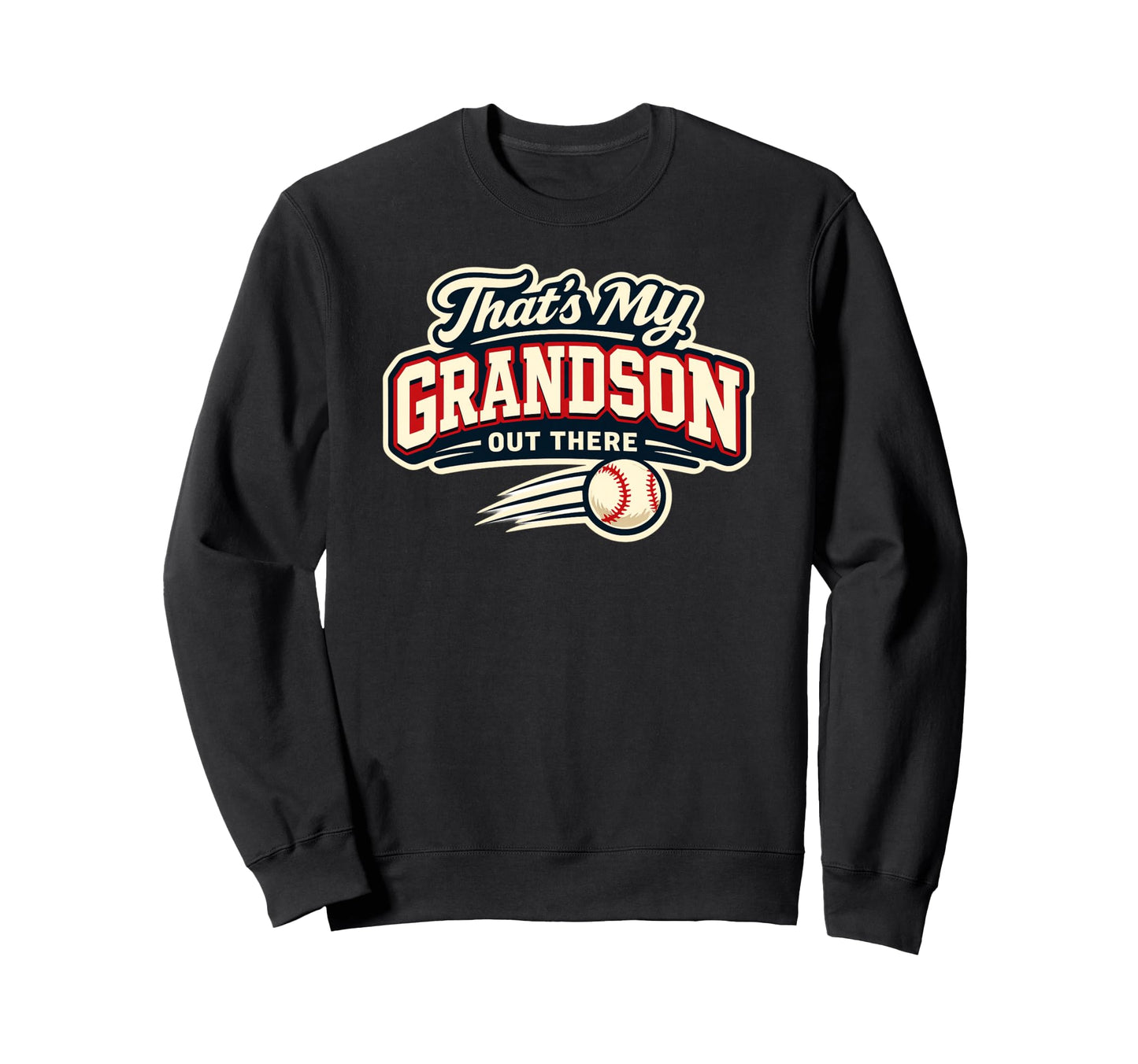 Thats My Grandson Out There Baseball Sweatshirt - Graphic Print Unisex - T-Shirt, Sweatshirt, Hoodie