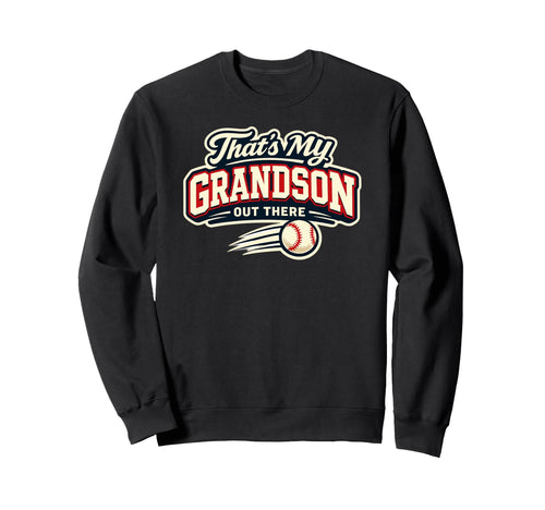 Thats My Grandson Out There Baseball Sweatshirt - Graphic Print Unisex - T-Shirt, Sweatshirt, Hoodie