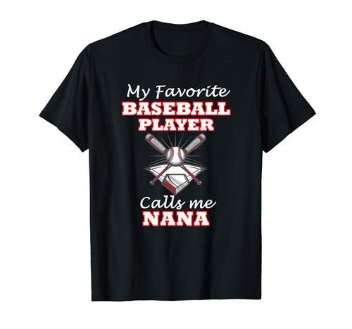 My Favorite Baseball Player Calls Me Nana T-Shirt - Novelty Apparel Unisex - T-Shirt, Sweatshirt, Hoodie