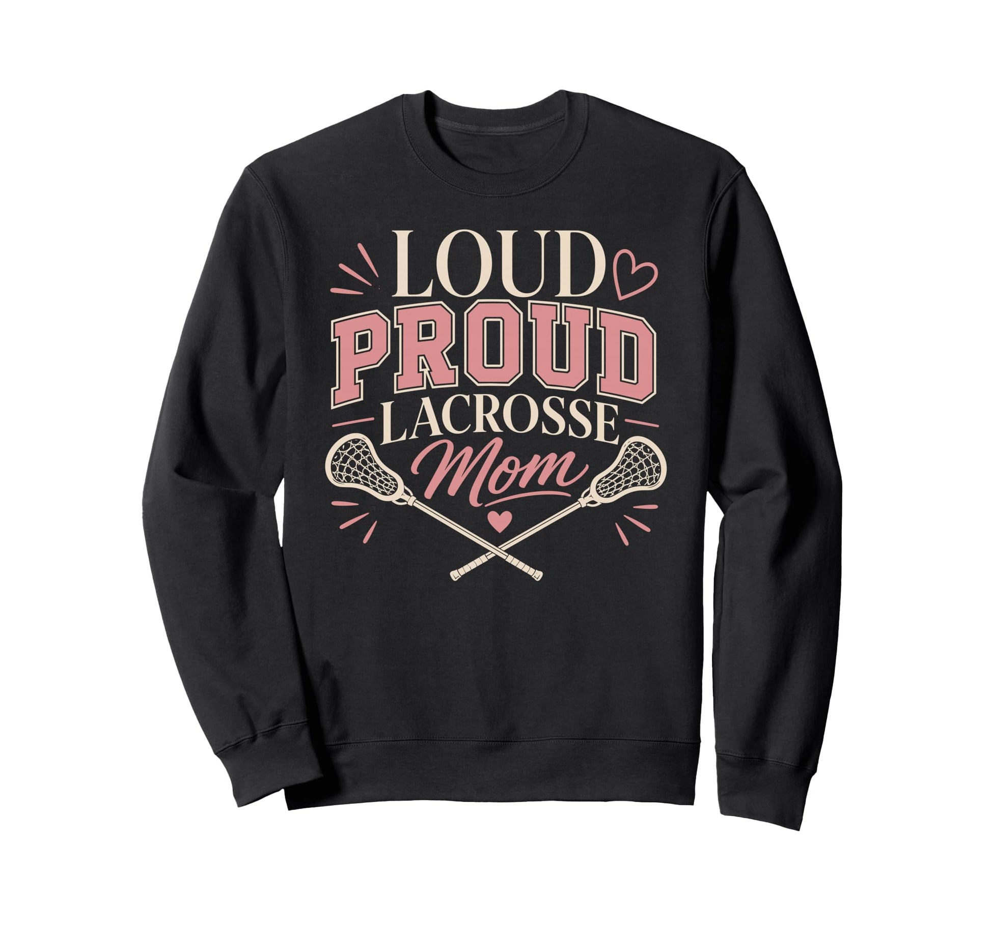 Loud Proud Lacrosse Mom Funny Sports Sweatshirt - Novelty Apparel Men Women - T-Shirt, Sweatshirt, Hoodie