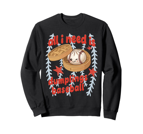 Kawaii Sports Dumpling All I Need Is Sweatshirt - Graphic Print Men Women - T-Shirt, Sweatshirt, Hoodie