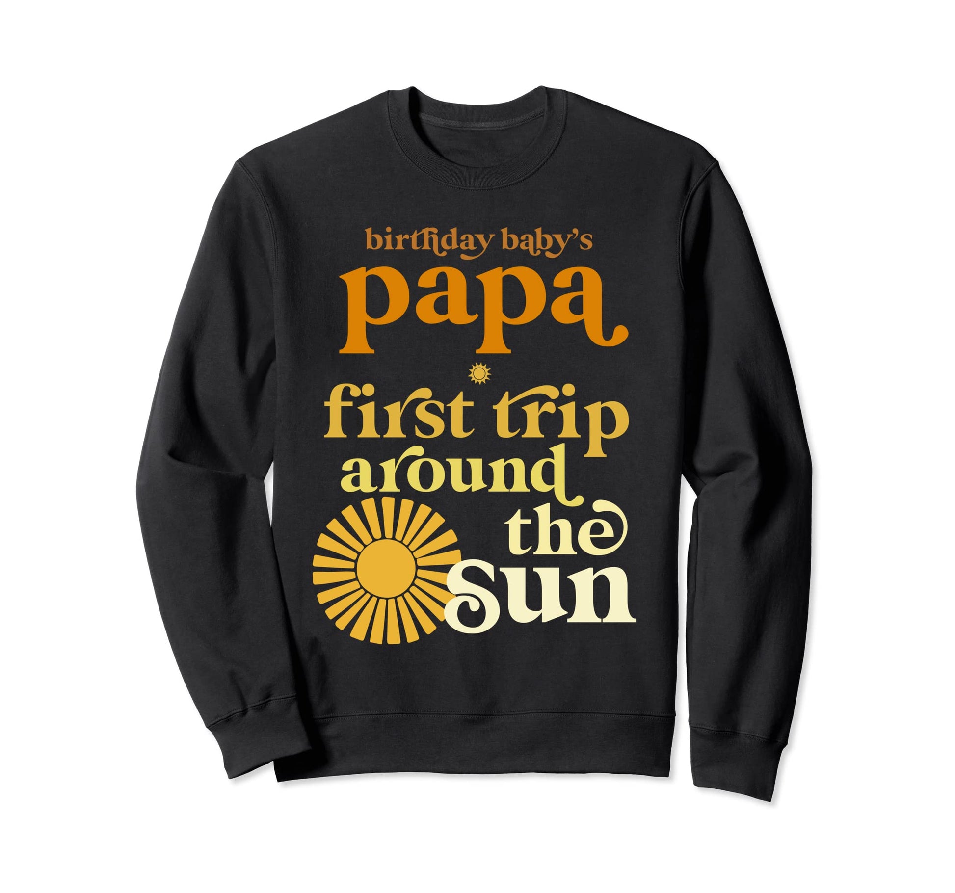 Papa First Trip Around Sun Birthday Sweatshirt - Trendy Graphic Men Women - T-Shirt, Sweatshirt, Hoodie