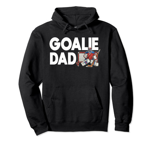Goalie Dad Team Player Sport Ice Game Hoodie - Trendy Graphic for Adults - T-Shirt, Sweatshirt, Hoodie