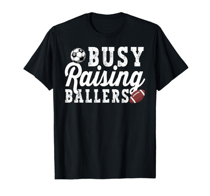 Busy Raising Ballers Football Soccer T-Shirt - Casual Everyday Wear Unisex - T-Shirt, Sweatshirt, Hoodie