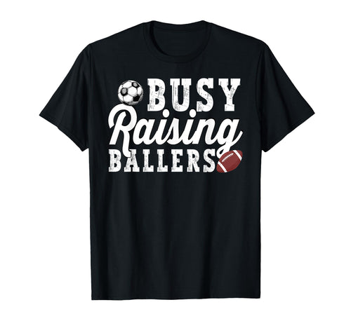 Busy Raising Ballers Football Soccer T-Shirt - Casual Everyday Wear Unisex - T-Shirt, Sweatshirt, Hoodie