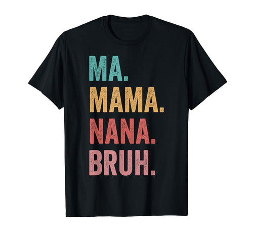 Mothers Day Ma Mama Nana Bruh T-Shirt - Minimalist Print for Adults - T-Shirt, Sweatshirt, Hoodie