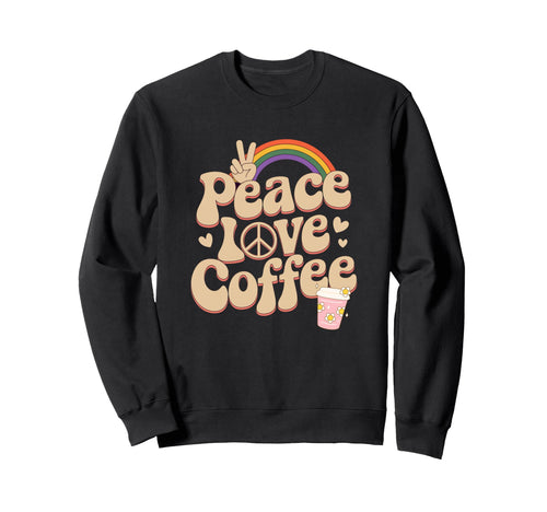 Peace Love Coffee Groovy Hippie Funny Sweatshirt - Graphic Print Men Women - T-Shirt, Sweatshirt, Hoodie